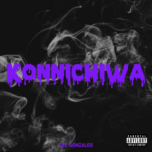 收聽Fee Gonzales的Konnichiwa (Explicit)歌詞歌曲