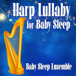 Dengarkan lagu Harp Lullabies for Babies nyanyian Baby Sleep Ensemble dengan lirik