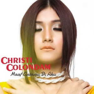 ดาวน์โหลดและฟังเพลง Maaf Cintamu Di Aku พร้อมเนื้อเพลงจาก Christi Colondam