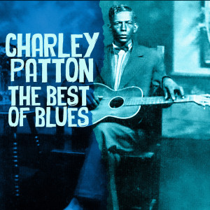 Album The Best Of The Blues (Deluxe Edition) from Charley Patton