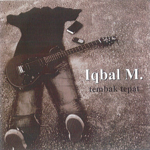 Dengarkan lagu Tembak Tepat (Kenaikan) nyanyian Iqbal M. dengan lirik