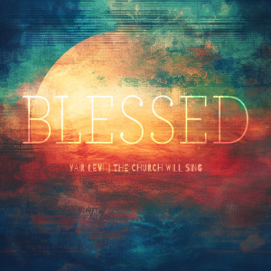 收聽Yair Levi的Blessed歌詞歌曲