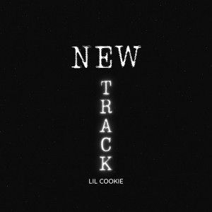 收聽Lil Cookie的New Track (Explicit)歌詞歌曲