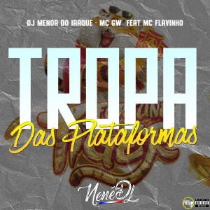 收聽nenê dj的Tropa das Plataformas (feat. MC Flavinho) (Explicit)歌詞歌曲