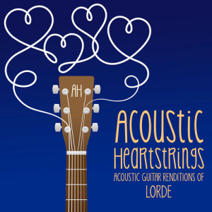 Acoustic Heartstrings的专辑Acoustic Guitar Renditions of Lorde