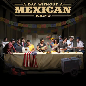 ดาวน์โหลดและฟังเพลง A Day Without a Mexican พร้อมเนื้อเพลงจาก Kap G