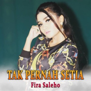 收听Fira Saleho的Tak Pernah Setia歌词歌曲