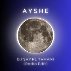 ดาวน์โหลดและฟังเพลง Ayshe (feat. TAMAMI) (Radio Edit) พร้อมเนื้อเพลงจาก DJ Say