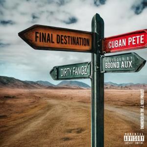 ดาวน์โหลดและฟังเพลง Final Destination (feat. Dirty Fangz & Boond Aux) (Explicit) พร้อมเนื้อเพลงจาก cuban pete