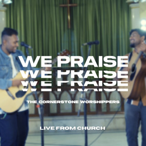 Album We Praise (Live) from The Cornerstone Worshippers
