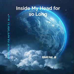 DjScifi的專輯Inside My Head for so Long (feat. JR) [Exclusive Summer Vocal Mix]