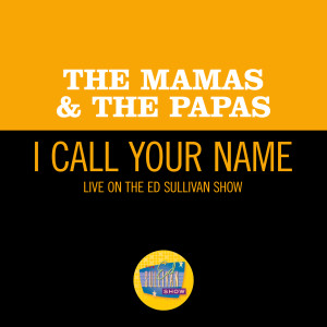 收聽The Mamas & The Papas的I Call Your Name (Live On The Ed Sullivan Show, September 24, 1967)歌詞歌曲