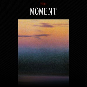 Listen to Moment song with lyrics from Yuhi