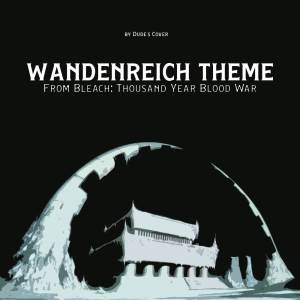 Wandenreich Theme (From "Bleach: Thousand Year Blood War")