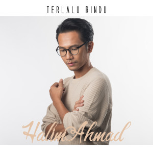 Terlalu Rindu dari Halim Ahmad