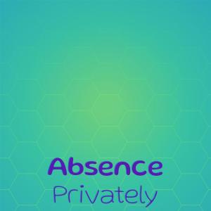 Absence Privately dari Various Artists