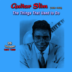 Guitar Slim的專輯Guitar Slim (1926-1959) - The Things That Used to Do (26 Successes 1954-1959)