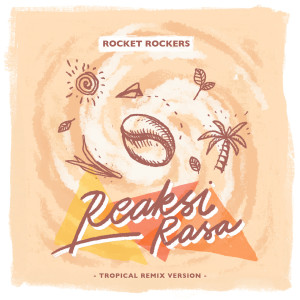 ดาวน์โหลดและฟังเพลง Reaksi Rasa (Tropical Remix Version) พร้อมเนื้อเพลงจาก Rocket Rockers