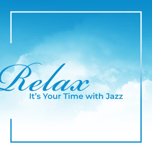 Listen to Relax (It’s Your Time with Jazz) song with lyrics from Restaurant Jazz Music Collection