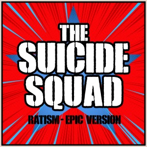 The Suicide Squad - Ratism - Epic Version