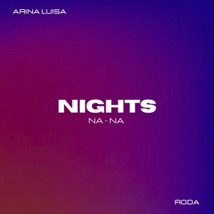 收听Arina Luisa的Nights (Na-Na)歌词歌曲