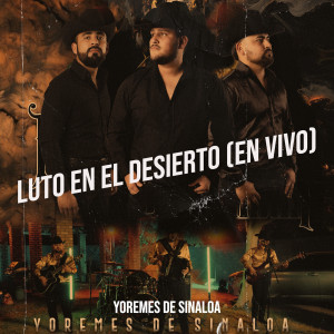 Listen to Luto En El Desierto (En Vivo) song with lyrics from Yoremes De Sinaloa