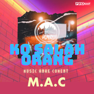 Listen to Ko Salah Orang song with lyrics from M.A.C