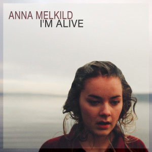 ดาวน์โหลดและฟังเพลง I'm Alive พร้อมเนื้อเพลงจาก Anna Melkild