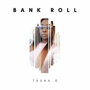 收听Tasha G的Bank Roll (Explicit)歌词歌曲