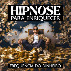 Academia de Música de Fundo e Ambiente的專輯Hipnose para Enriquecer (Frequencia do Dinheiro)