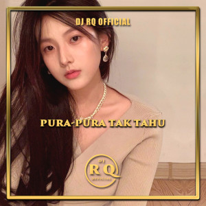 Dj Rq Official的專輯Pura-Pura Tak Tahu