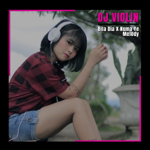Dengarkan Bila Dia / Numa Ye Melody lagu dari DJ Violin dengan lirik