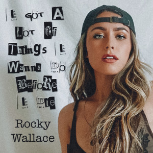 ดาวน์โหลดและฟังเพลง I Got A Lot Of Things I Wanna Do Before I Die พร้อมเนื้อเพลงจาก Rocky Wallace