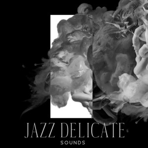 Jazz Delicate Sounds (Calm Thoughts, Give Relief, Mind Balance) dari Beautiful Relaxing Piano Ensemble
