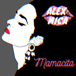 收听Alex Mica的Mamacita歌词歌曲