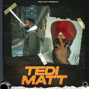 ดาวน์โหลดและฟังเพลง Tedi Matt (Explicit) พร้อมเนื้อเพลงจาก Abhi Dhir