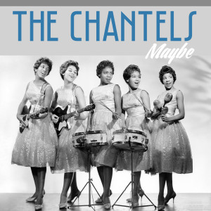 ดาวน์โหลดและฟังเพลง Maybe พร้อมเนื้อเพลงจาก The Chantels