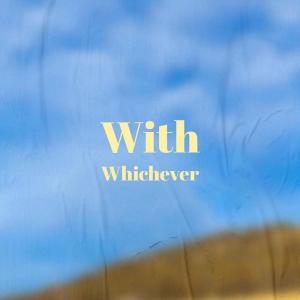 ดาวน์โหลดและฟังเพลง With Whichever พร้อมเนื้อเพลงจาก Jaimy Mely