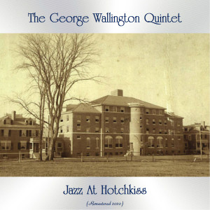 The George Wallington Quintet的專輯Jazz At Hotchkiss (Remastered 2020)