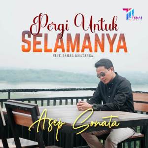Dengarkan Pergi Untuk Selamanya lagu dari Asep Sonata dengan lirik
