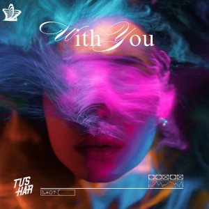 ดาวน์โหลดและฟังเพลง With You พร้อมเนื้อเพลงจาก Tushar