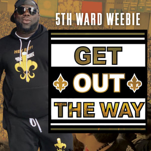 Dengarkan lagu Get out the Way nyanyian 5th Ward Weebie dengan lirik