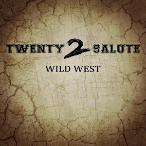 Dengarkan Wild West lagu dari Twenty 2 Salute dengan lirik