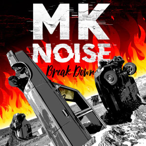 ดาวน์โหลดและฟังเพลง Break Down (Radio) พร้อมเนื้อเพลงจาก MK Noise