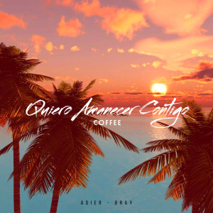 Listen to QUIERO AMANECER CONTIGO-COFFEE song with lyrics from AdieR