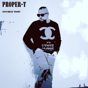 收聽Proper T的Saturday Night (Explicit)歌詞歌曲