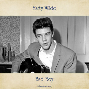收听Marty Wilde的Bad Boy (Remastered 2020)歌词歌曲