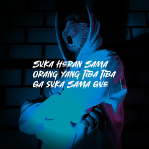 Album Suka Heran Sama Orang Yang Tiba Tiba Ga Suka Sama Gue from 