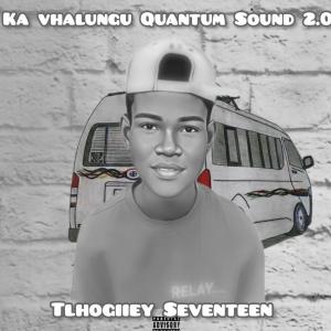 Listen to Ka Vhalungu (Quantum Sound Version) song with lyrics from Tlhogiiey Seventeen