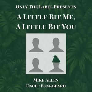 Mike Allen的專輯A Little Bit Me, A Little Bit You (feat. Mike Allen & Uncle Funkbeard)